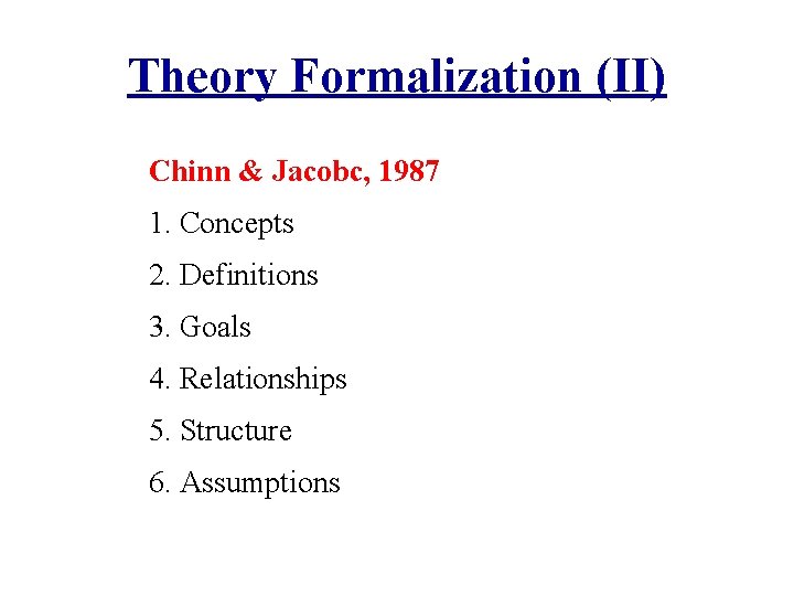 Theory Formalization (II) Chinn & Jacobc, 1987 1. Concepts 2. Definitions 3. Goals 4.