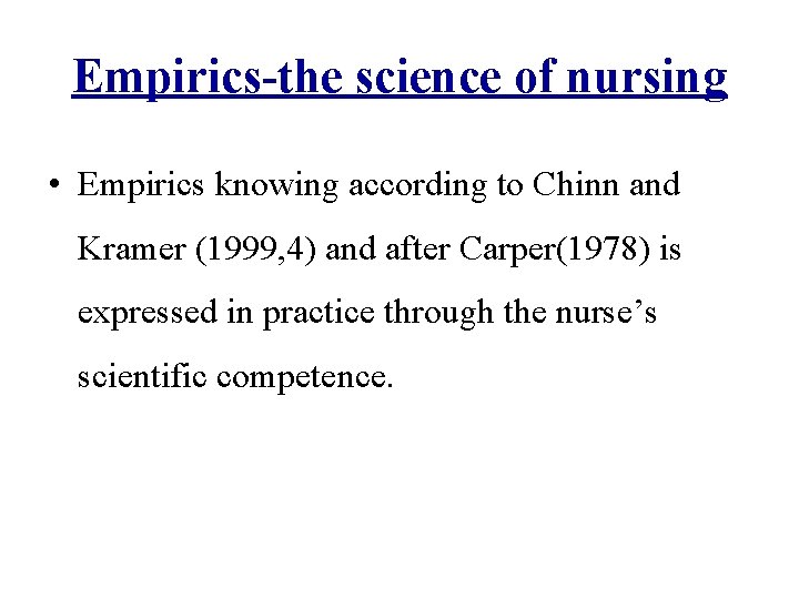 Empirics-the science of nursing • Empirics knowing according to Chinn and Kramer (1999, 4)