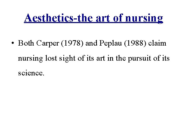 Aesthetics-the art of nursing • Both Carper (1978) and Peplau (1988) claim nursing lost