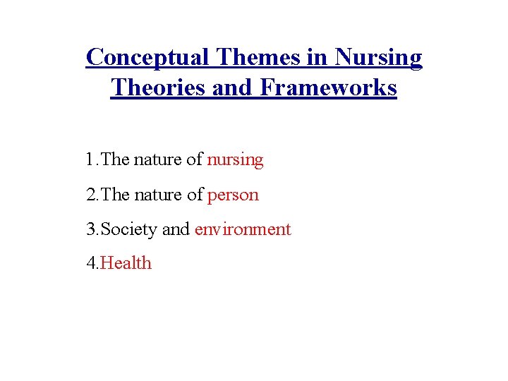 Conceptual Themes in Nursing Theories and Frameworks 1. The nature of nursing 2. The