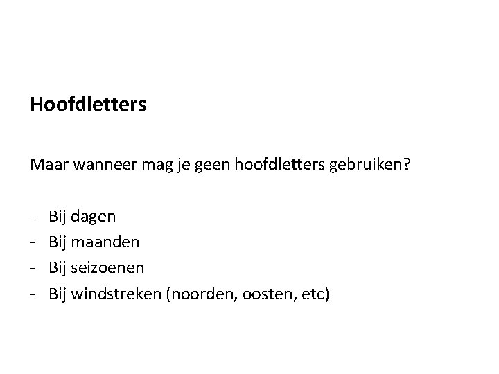 Hoofdletters Maar wanneer mag je geen hoofdletters gebruiken? - Bij dagen Bij maanden Bij