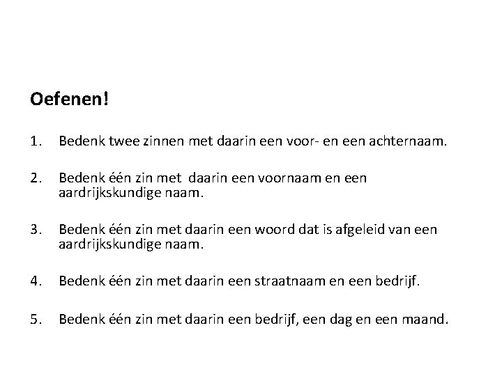 Oefenen! 1. Bedenk twee zinnen met daarin een voor- en een achternaam. 2. Bedenk