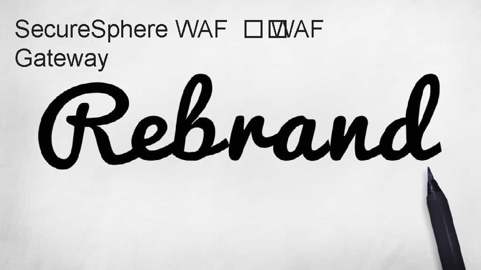 4 Secure. Sphere WAF �� WAF Gateway 4 Secure. Sphere WAF �� WAF Gateway