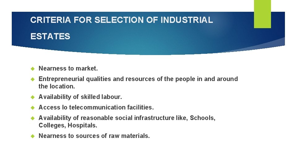 CRITERIA FOR SELECTION OF INDUSTRIAL ESTATES Nearness to market. Entrepreneurial qualities and resources of