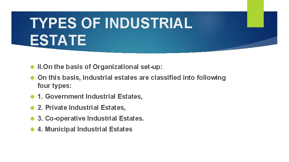 TYPES OF INDUSTRIAL ESTATE II. On the basis of Organizational set-up: On this basis,