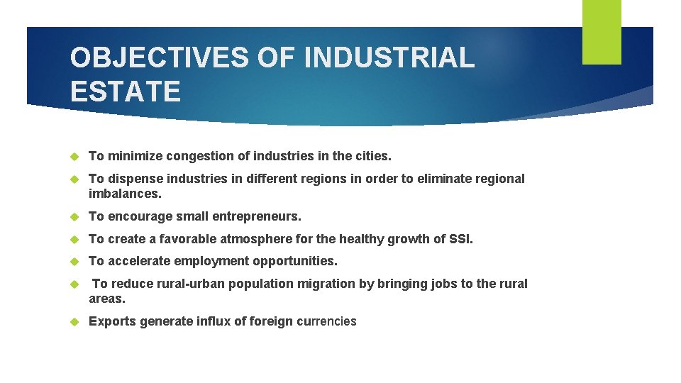 OBJECTIVES OF INDUSTRIAL ESTATE To minimize congestion of industries in the cities. To dispense