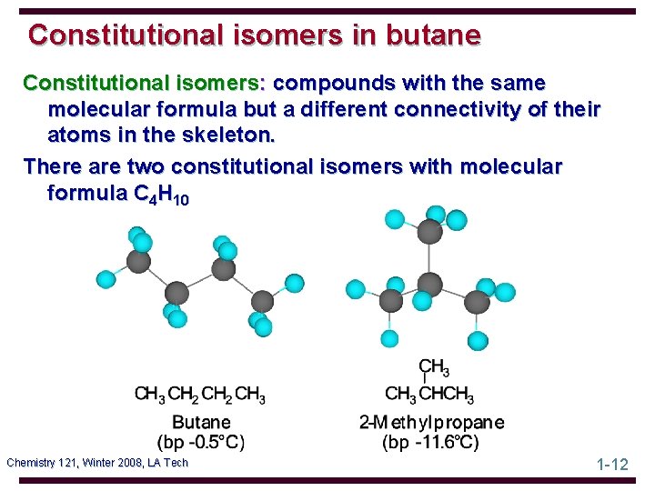 Constitutional isomers in butane Constitutional isomers: compounds with the same molecular formula but a