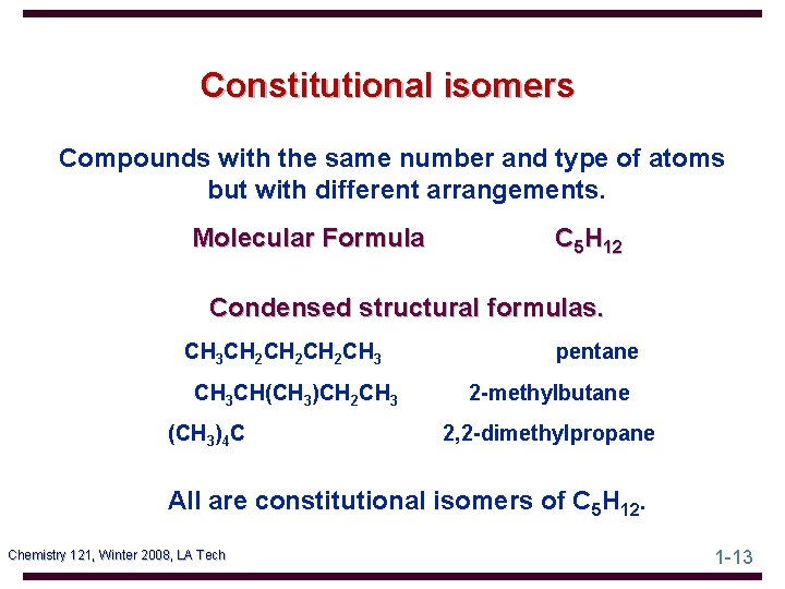 Constitutional isomers Compounds with the same number and type of atoms but with different