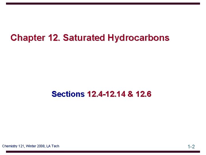 Chapter 12. Saturated Hydrocarbons Sections 12. 4 -12. 14 & 12. 6 Chemistry 121,