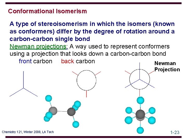 Conformational Isomerism A type of stereoisomerism in which the isomers (known as conformers) differ