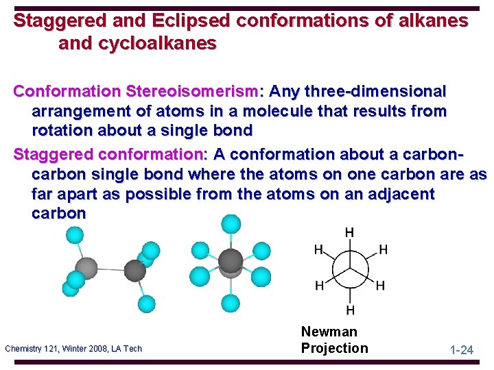 Staggered and Eclipsed conformations of alkanes and cycloalkanes Conformation Stereoisomerism: Any three-dimensional arrangement of