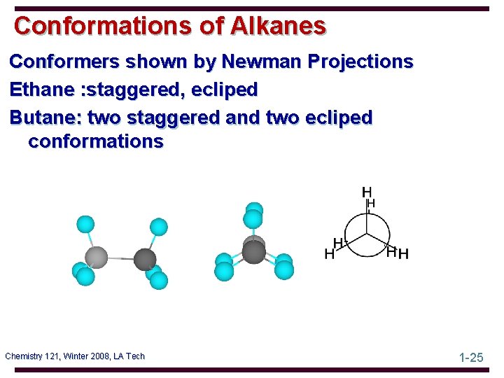 Conformations of Alkanes Conformers shown by Newman Projections Ethane : staggered, ecliped Butane: two