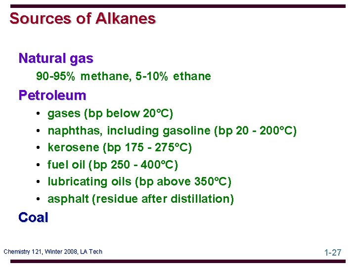 Sources of Alkanes Natural gas 90 -95% methane, 5 -10% ethane Petroleum • •