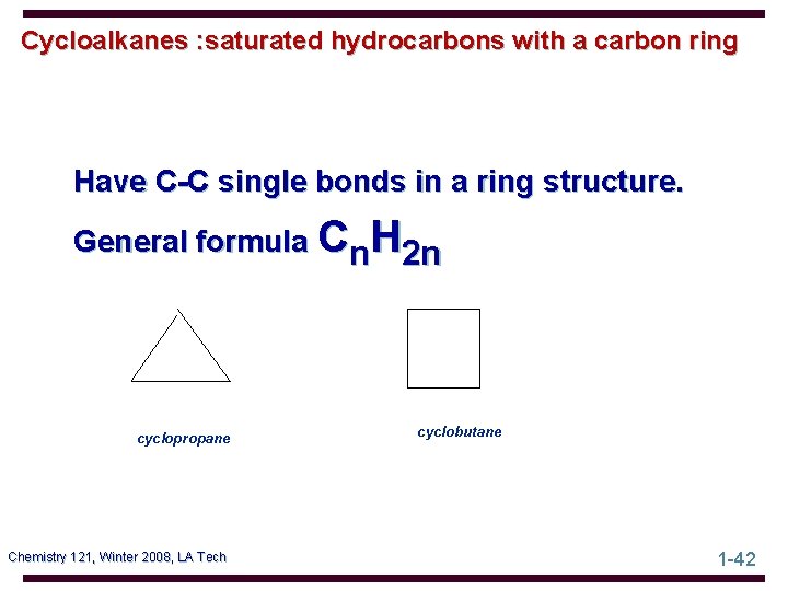 Cycloalkanes : saturated hydrocarbons with a carbon ring Have C-C single bonds in a