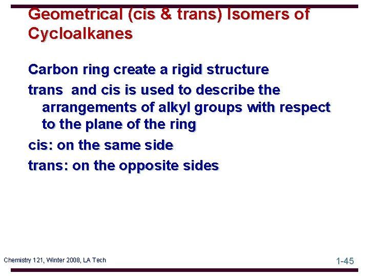 Geometrical (cis & trans) Isomers of Cycloalkanes Carbon ring create a rigid structure trans