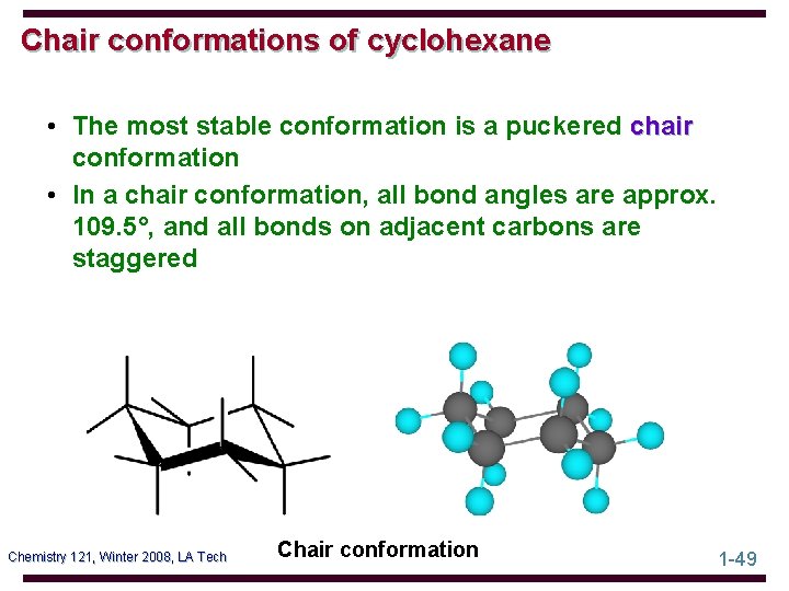 Chair conformations of cyclohexane • The most stable conformation is a puckered chair conformation