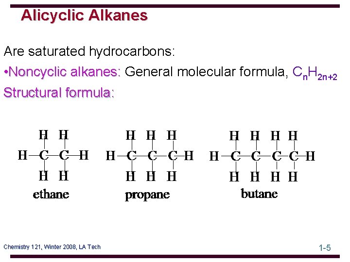 Alicyclic Alkanes Are saturated hydrocarbons: • Noncyclic alkanes: General molecular formula, Cn. H 2