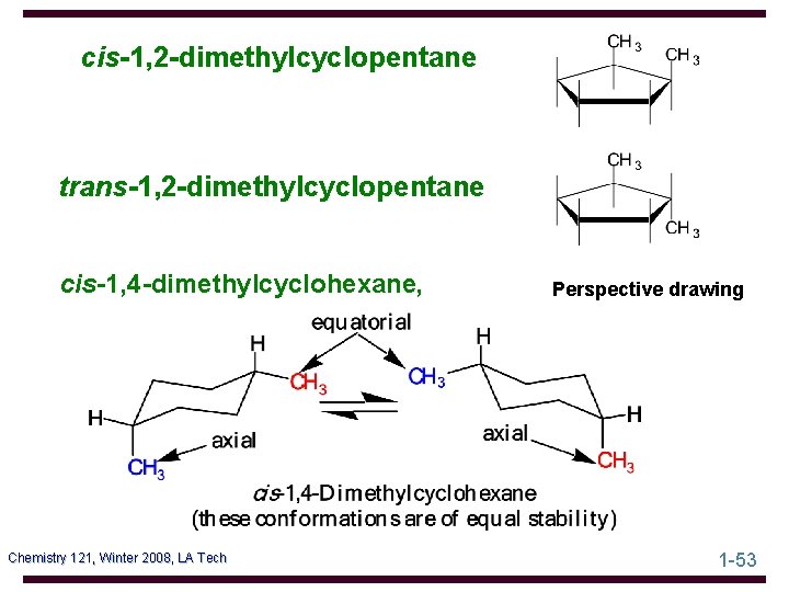 cis-1, 2 -dimethylcyclopentane trans-1, 2 -dimethylcyclopentane cis-1, 4 -dimethylcyclohexane, Chemistry 121, Winter 2008, LA