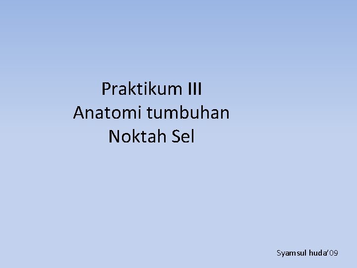 Praktikum III Anatomi tumbuhan Noktah Sel Syamsul huda’ 09 