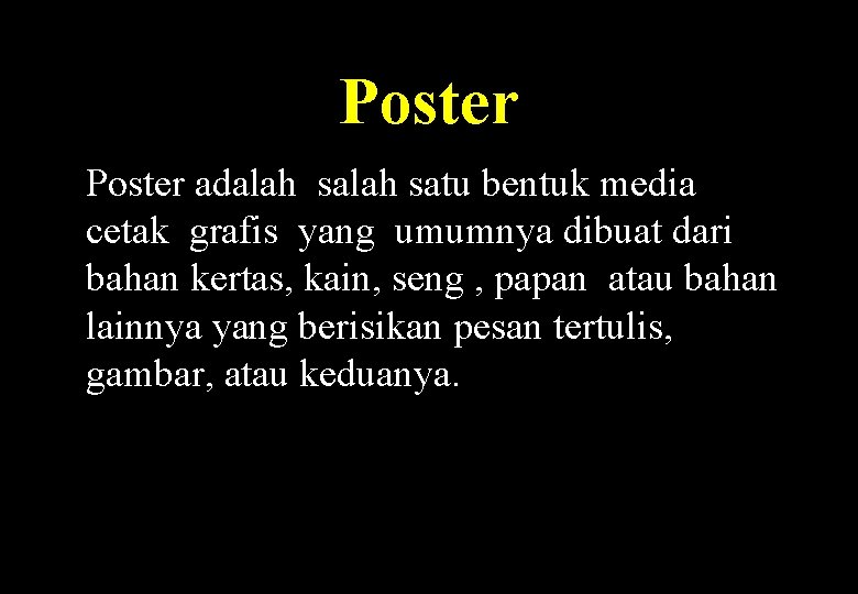 Poster adalah satu bentuk media cetak grafis yang umumnya dibuat dari bahan kertas, kain,