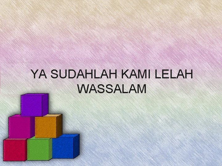 YA SUDAHLAH KAMI LELAH WASSALAM YA SUDAHLAH KAMI LELAH WASSALAM