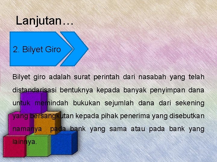 Lanjutan… 2. Bilyet Giro Bilyet giro adalah surat perintah dari nasabah yang telah distandarisasi