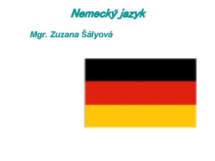 Nemecký jazyk Mgr. Zuzana Šályová 