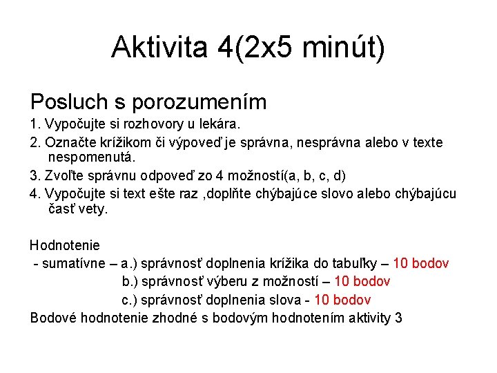 Aktivita 4(2 x 5 minút) Posluch s porozumením 1. Vypočujte si rozhovory u lekára.