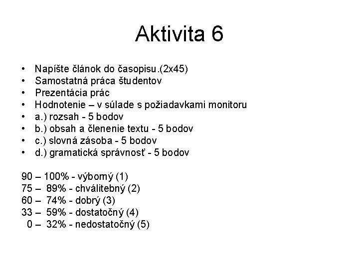 Aktivita 6 • • Napíšte článok do časopisu. (2 x 45) Samostatná práca študentov