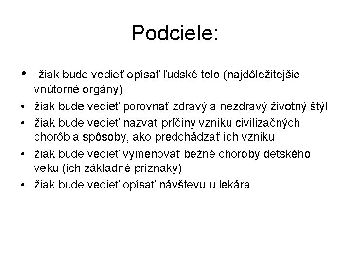 Podciele: • • • žiak bude vedieť opísať ľudské telo (najdôležitejšie vnútorné orgány) žiak