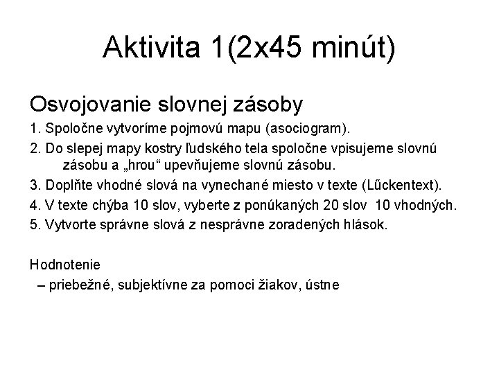 Aktivita 1(2 x 45 minút) Osvojovanie slovnej zásoby 1. Spoločne vytvoríme pojmovú mapu (asociogram).