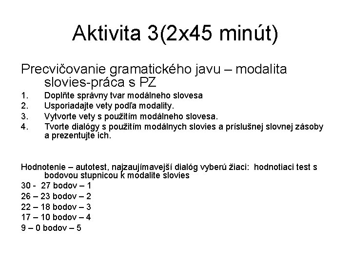 Aktivita 3(2 x 45 minút) Precvičovanie gramatického javu – modalita slovies-práca s PZ 1.