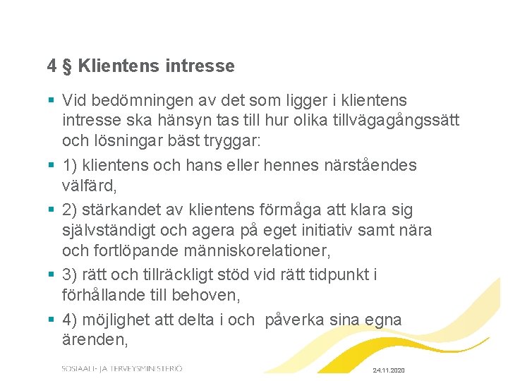 4 § Klientens intresse § Vid bedömningen av det som ligger i klientens intresse