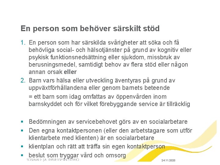 En person som behöver särskilt stöd 1. En person som har särskilda svårigheter att