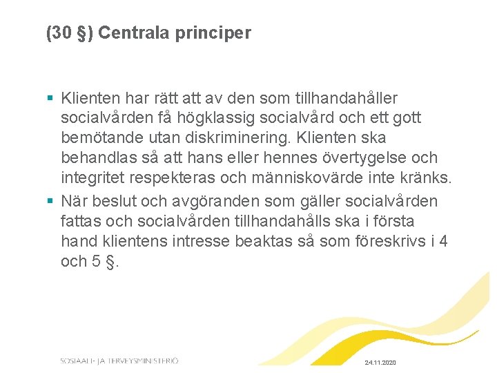 (30 §) Centrala principer § Klienten har rätt av den som tillhandahåller socialvården få