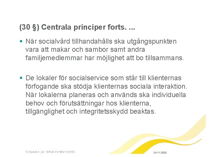 (30 §) Centrala principer forts. . § När socialvård tillhandahålls ska utgångspunkten vara att