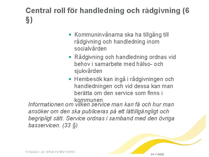 Central roll för handledning och rådgivning (6 §) § Kommuninvånarna ska ha tillgång till