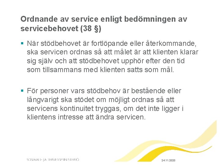 Ordnande av service enligt bedömningen av servicebehovet (38 §) § När stödbehovet är fortlöpande