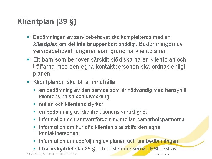 Klientplan (39 §) § Bedömningen av servicebehovet ska kompletteras med en klientplan om det