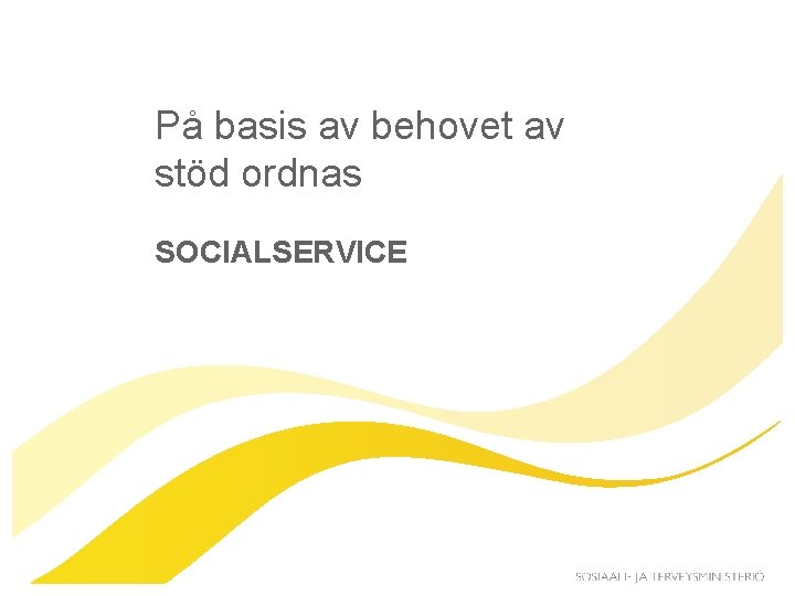 På basis av behovet av stöd ordnas SOCIALSERVICE 