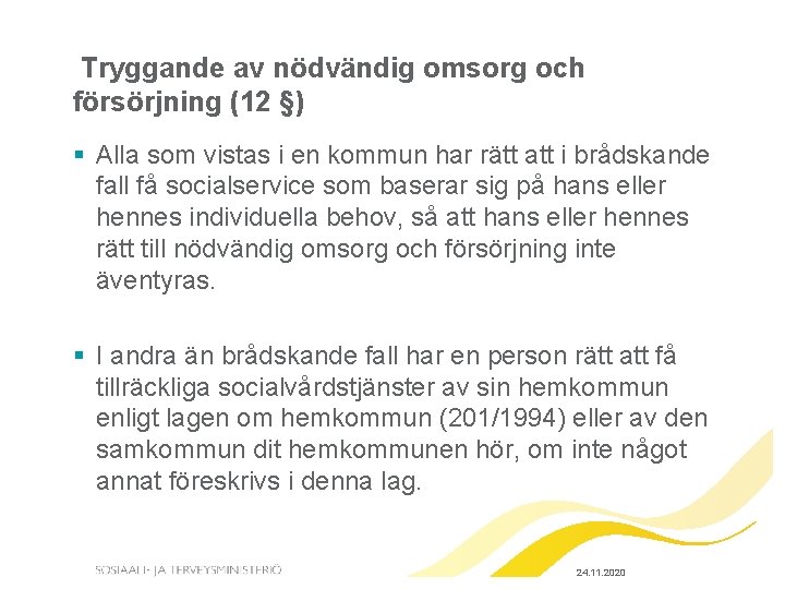 Tryggande av nödvändig omsorg och försörjning (12 §) § Alla som vistas i en