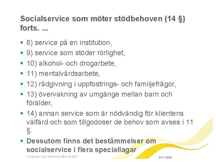 Socialservice som möter stödbehoven (14 §) forts. . § § § 8) service på