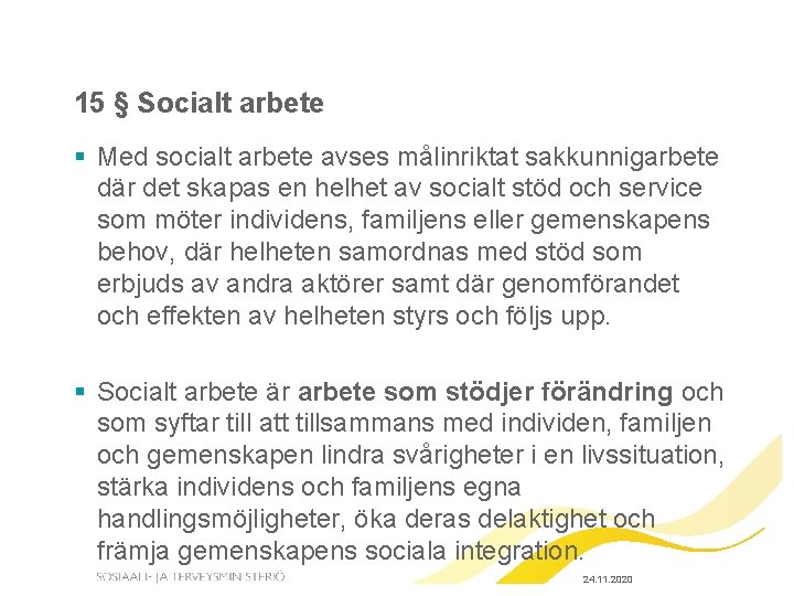 15 § Socialt arbete § Med socialt arbete avses målinriktat sakkunnigarbete där det skapas