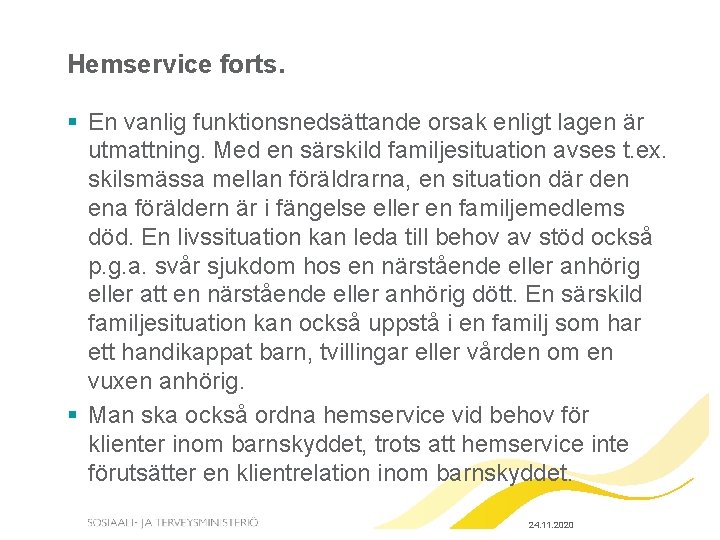 Hemservice forts. § En vanlig funktionsnedsättande orsak enligt lagen är utmattning. Med en särskild