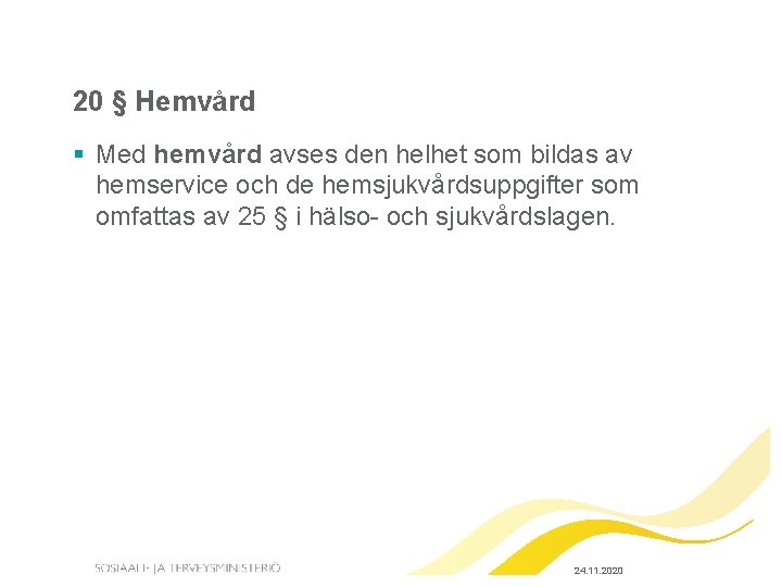 20 § Hemvård § Med hemvård avses den helhet som bildas av hemservice och