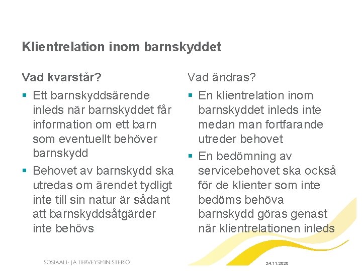 Klientrelation inom barnskyddet Vad kvarstår? Vad ändras? § Ett barnskyddsärende inleds när barnskyddet får