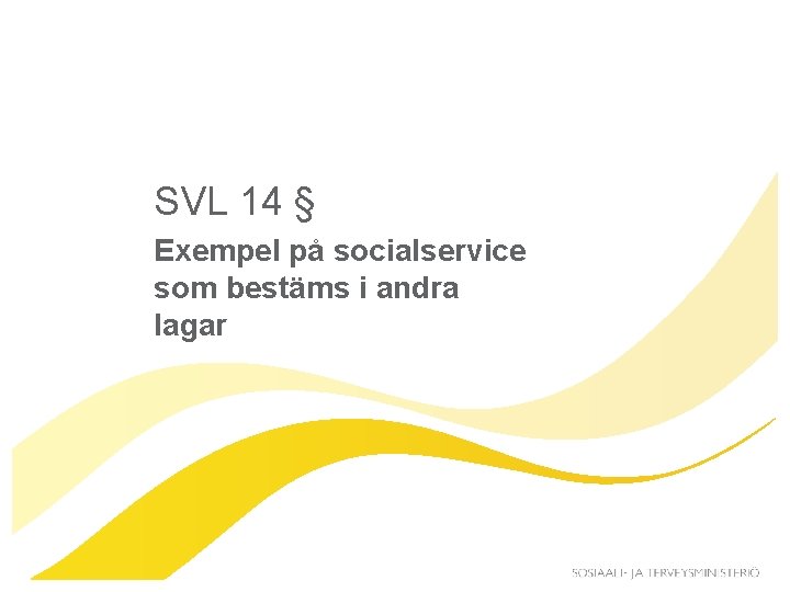 SVL 14 § Exempel på socialservice som bestäms i andra lagar 