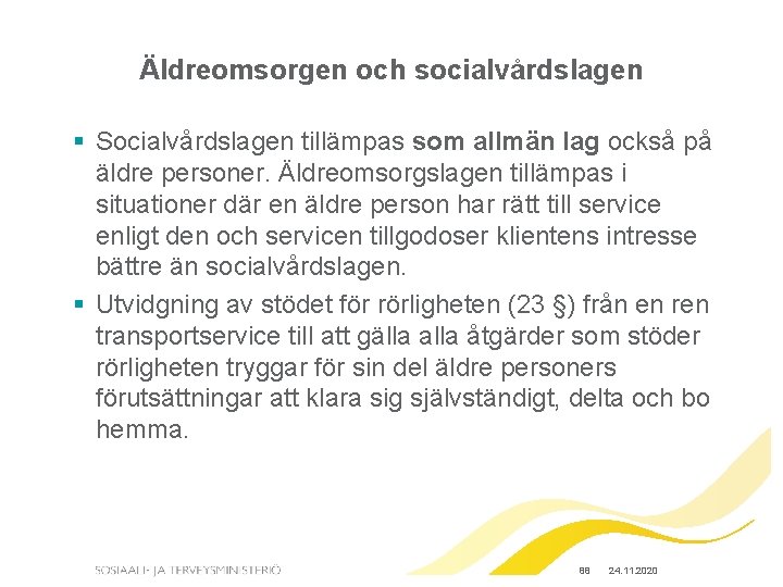 Äldreomsorgen och socialvårdslagen § Socialvårdslagen tillämpas som allmän lag också på äldre personer. Äldreomsorgslagen