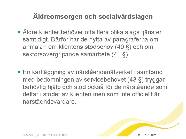 Äldreomsorgen och socialvårdslagen § Äldre klienter behöver ofta flera olika slags tjänster samtidigt. Därför