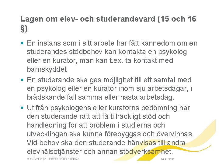 Lagen om elev- och studerandevård (15 och 16 §) § En instans som i